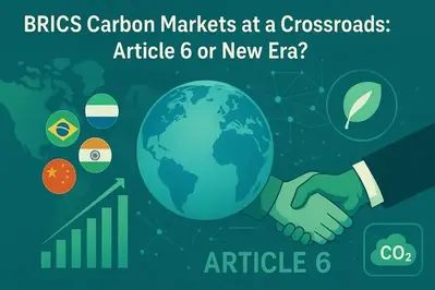 BRICS Carbon Markets at a Crossroads: Article 6 or New Era?